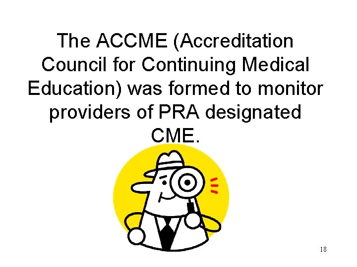 The ACCME (Accreditation Council for Continuing Medical Education) was formed to monitor providers of