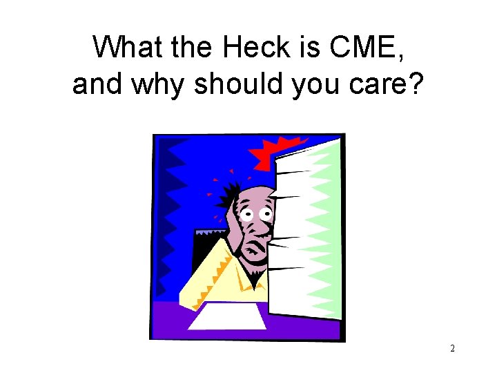 What the Heck is CME, and why should you care? 2 