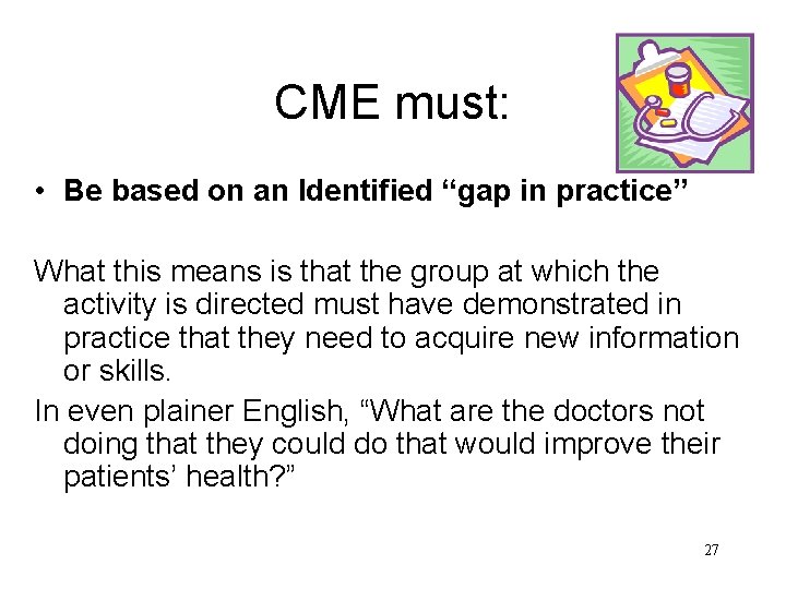 CME must: • Be based on an Identified “gap in practice” What this means