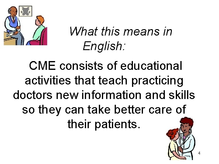 What this means in English: CME consists of educational activities that teach practicing doctors