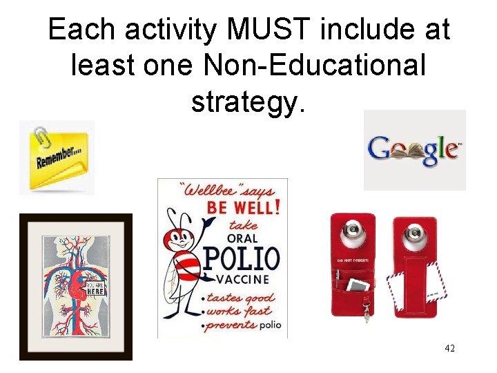 Each activity MUST include at least one Non-Educational strategy. 42 