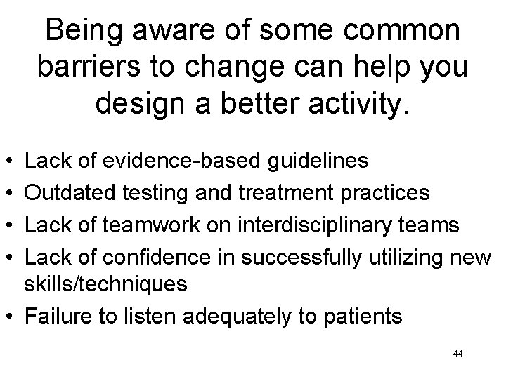Being aware of some common barriers to change can help you design a better