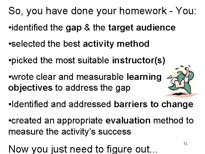 So, you have done your homework - You: • identified the gap & the