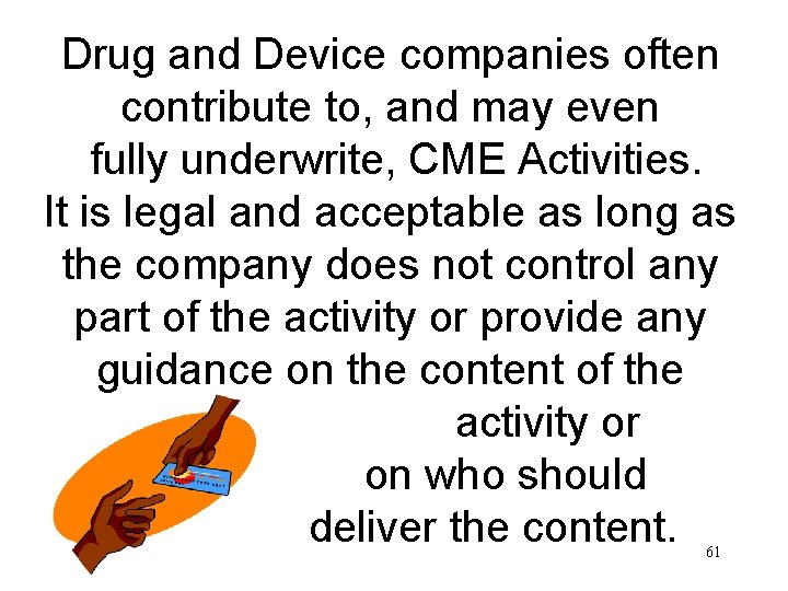 Drug and Device companies often contribute to, and may even fully underwrite, CME Activities.