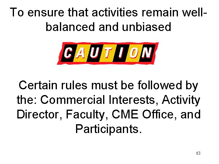 To ensure that activities remain wellbalanced and unbiased Certain rules must be followed by