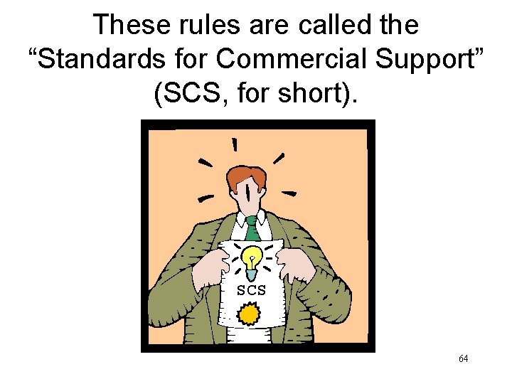 These rules are called the “Standards for Commercial Support” (SCS, for short). SCS 64