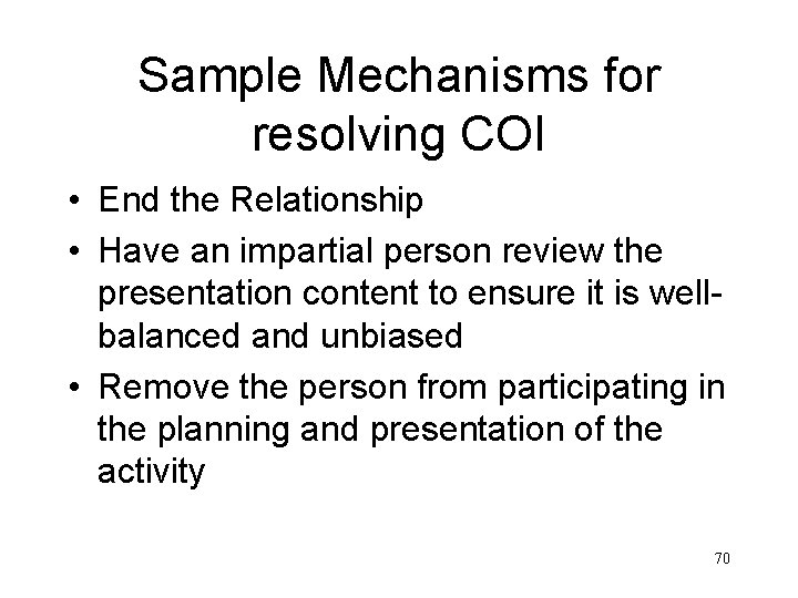 Sample Mechanisms for resolving COI • End the Relationship • Have an impartial person
