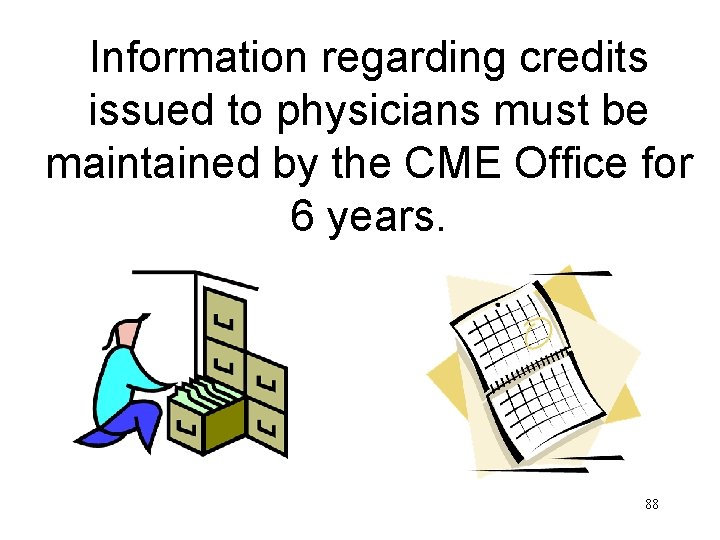 Information regarding credits issued to physicians must be maintained by the CME Office for