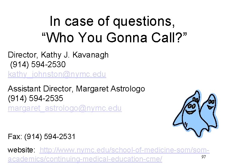 In case of questions, “Who You Gonna Call? ” Director, Kathy J. Kavanagh (914)