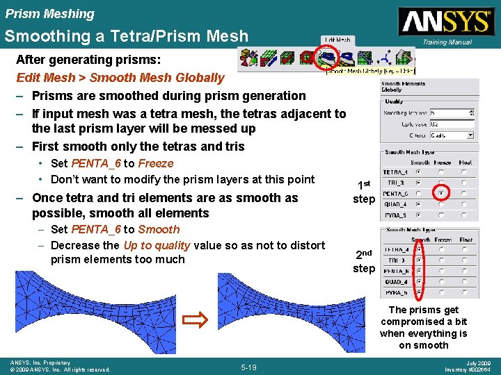 Prism Meshing Smoothing a Tetra/Prism Mesh Training Manual After generating prisms: Edit Mesh >