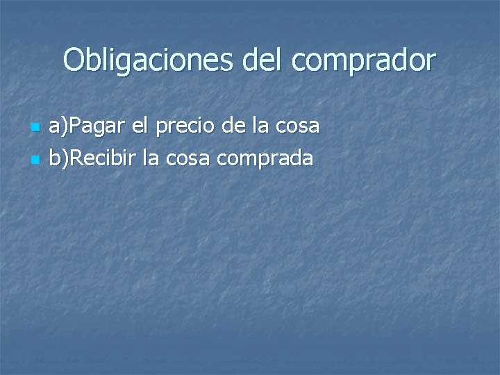 Obligaciones del comprador n n a)Pagar el precio de la cosa b)Recibir la cosa Obligaciones del comprador n n a)Pagar el precio de la cosa b)Recibir la cosa