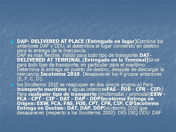 n n DAP- DELIVERED AT PLACE (Entregado en lugar)Combina los anteriores DAF y DDU, n n DAP- DELIVERED AT PLACE (Entregado en lugar)Combina los anteriores DAF y DDU,