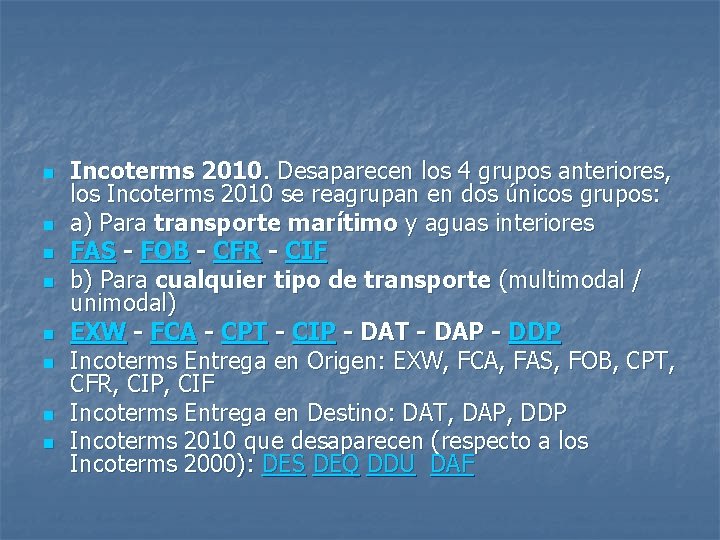 n n n n Incoterms 2010. Desaparecen los 4 grupos anteriores, los Incoterms 2010 n n n n Incoterms 2010. Desaparecen los 4 grupos anteriores, los Incoterms 2010