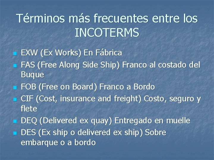 Términos más frecuentes entre los INCOTERMS n n n EXW (Ex Works) En Fábrica Términos más frecuentes entre los INCOTERMS n n n EXW (Ex Works) En Fábrica
