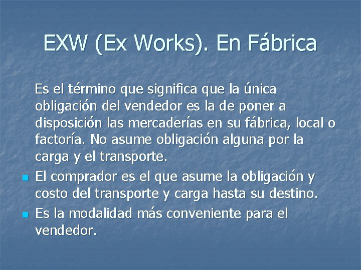 EXW (Ex Works). En Fábrica Es el término que significa que la única obligación EXW (Ex Works). En Fábrica Es el término que significa que la única obligación
