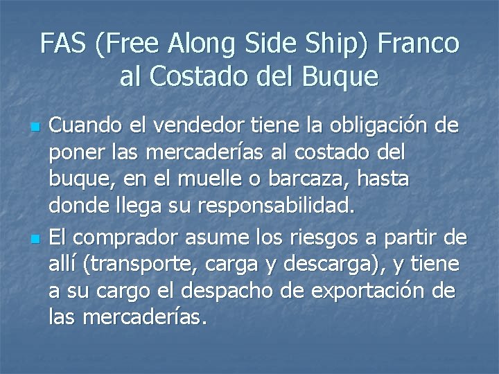 FAS (Free Along Side Ship) Franco al Costado del Buque n n Cuando el FAS (Free Along Side Ship) Franco al Costado del Buque n n Cuando el