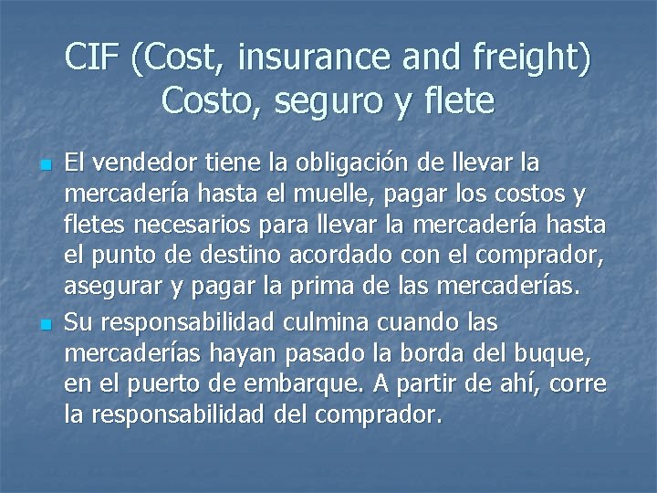CIF (Cost, insurance and freight) Costo, seguro y flete n n El vendedor tiene CIF (Cost, insurance and freight) Costo, seguro y flete n n El vendedor tiene