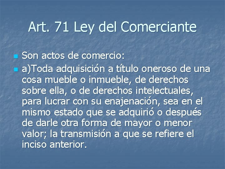 Art. 71 Ley del Comerciante n n Son actos de comercio: a)Toda adquisición a Art. 71 Ley del Comerciante n n Son actos de comercio: a)Toda adquisición a