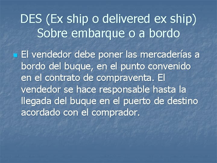 DES (Ex ship o delivered ex ship) Sobre embarque o a bordo n El DES (Ex ship o delivered ex ship) Sobre embarque o a bordo n El