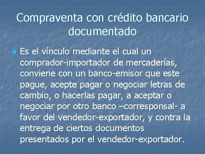 Compraventa con crédito bancario documentado n Es el vínculo mediante el cual un comprador-importador Compraventa con crédito bancario documentado n Es el vínculo mediante el cual un comprador-importador
