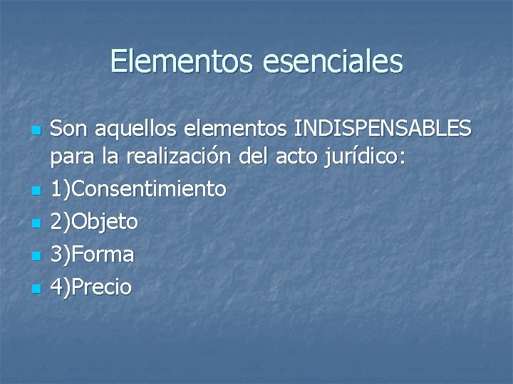 Elementos esenciales n n n Son aquellos elementos INDISPENSABLES para la realización del acto Elementos esenciales n n n Son aquellos elementos INDISPENSABLES para la realización del acto