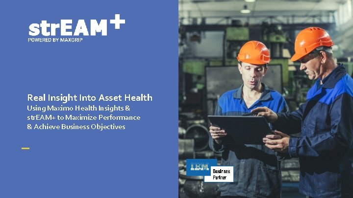 Real Insight Into Asset Health Using Maximo Health Insights & str. EAM+ to Maximize