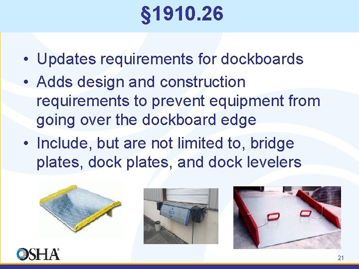 § 1910. 26 • Updates requirements for dockboards • Adds design and construction requirements
