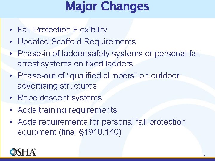 Major Changes • Fall Protection Flexibility • Updated Scaffold Requirements • Phase-in of ladder