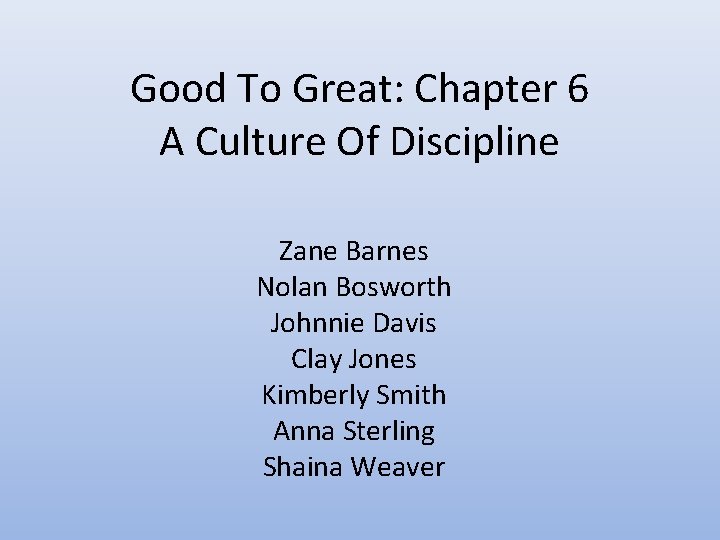 Good To Great: Chapter 6 A Culture Of Discipline Zane Barnes Nolan Bosworth Johnnie Good To Great: Chapter 6 A Culture Of Discipline Zane Barnes Nolan Bosworth Johnnie