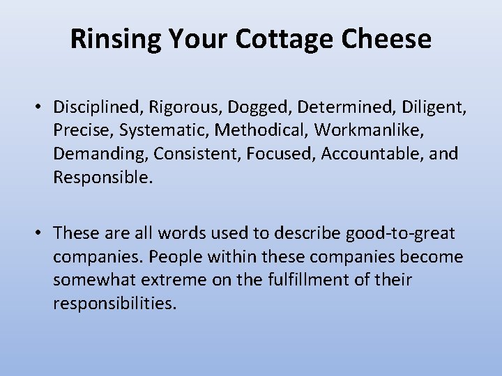 Rinsing Your Cottage Cheese • Disciplined, Rigorous, Dogged, Determined, Diligent, Precise, Systematic, Methodical, Workmanlike, Rinsing Your Cottage Cheese • Disciplined, Rigorous, Dogged, Determined, Diligent, Precise, Systematic, Methodical, Workmanlike,