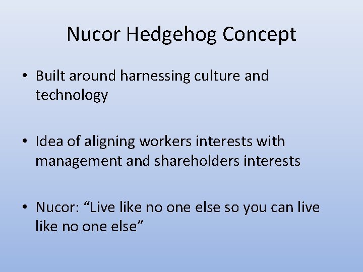 Nucor Hedgehog Concept • Built around harnessing culture and technology • Idea of aligning Nucor Hedgehog Concept • Built around harnessing culture and technology • Idea of aligning