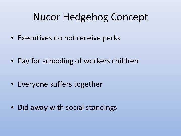 Nucor Hedgehog Concept • Executives do not receive perks • Pay for schooling of Nucor Hedgehog Concept • Executives do not receive perks • Pay for schooling of