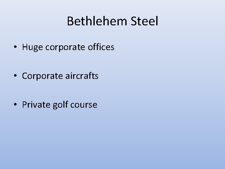 Bethlehem Steel • Huge corporate offices • Corporate aircrafts • Private golf course Bethlehem Steel • Huge corporate offices • Corporate aircrafts • Private golf course