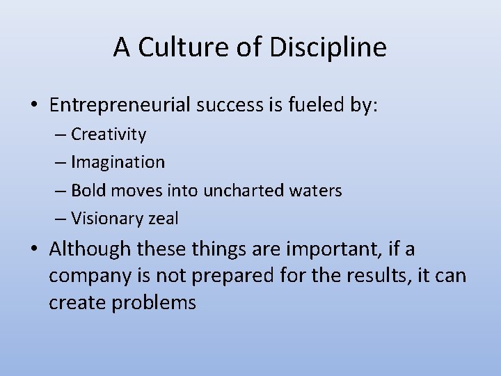 A Culture of Discipline • Entrepreneurial success is fueled by: – Creativity – Imagination A Culture of Discipline • Entrepreneurial success is fueled by: – Creativity – Imagination