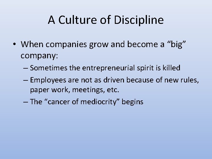 A Culture of Discipline • When companies grow and become a “big” company: – A Culture of Discipline • When companies grow and become a “big” company: –