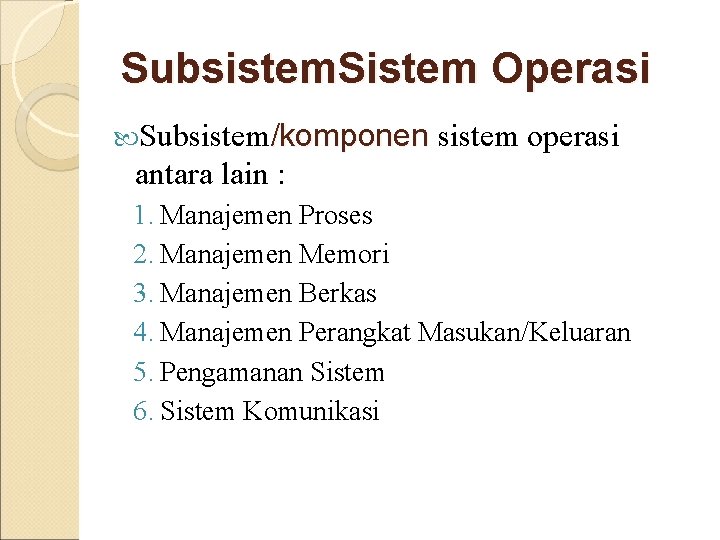 Subsistem. Sistem Operasi Subsistem/komponen sistem operasi antara lain : 1. Manajemen Proses 2. Manajemen