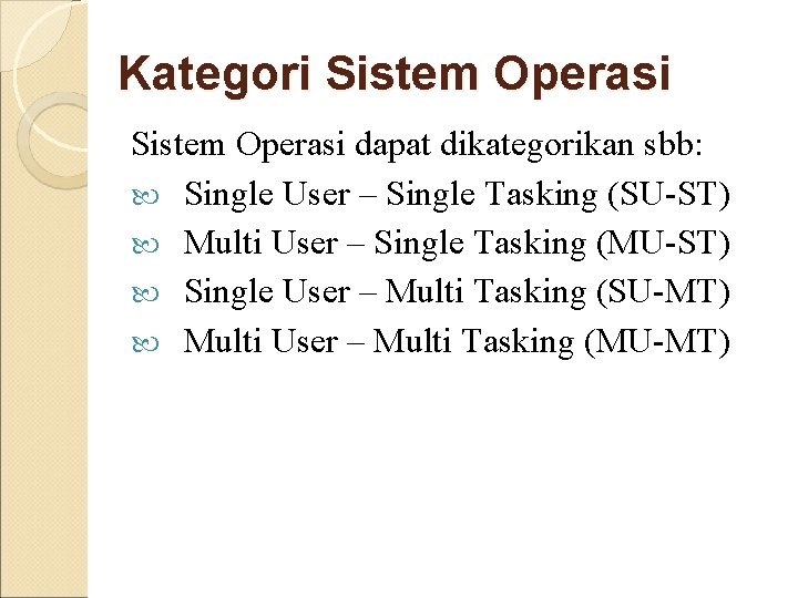 Kategori Sistem Operasi dapat dikategorikan sbb: Single User – Single Tasking (SU-ST) Multi User