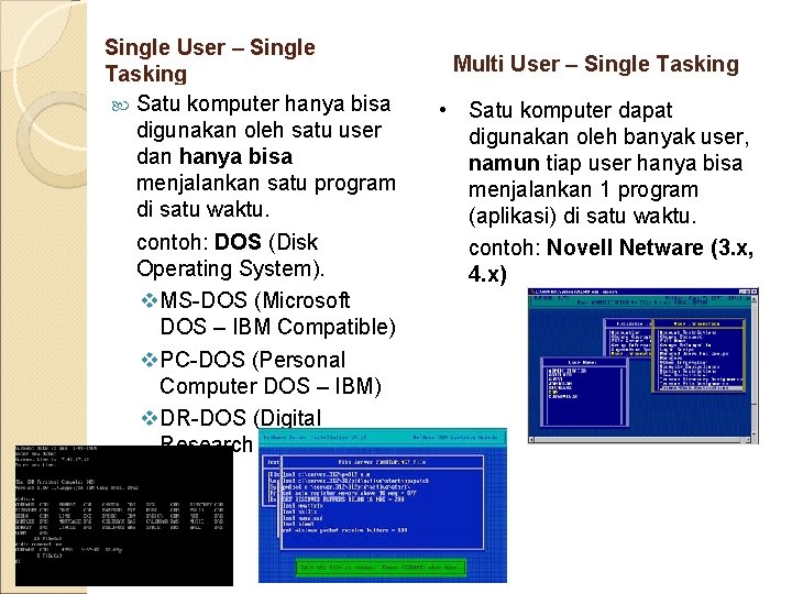 Single User – Single Tasking Satu komputer hanya bisa digunakan oleh satu user dan