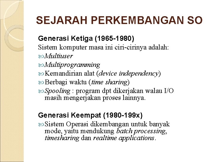 SEJARAH PERKEMBANGAN SO Generasi Ketiga (1965 -1980) Sistem komputer masa ini ciri-cirinya adalah: Multiuser