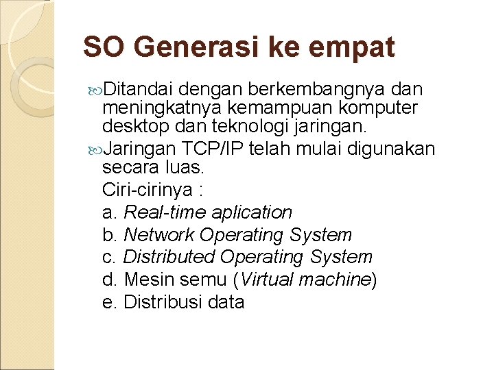 SO Generasi ke empat Ditandai dengan berkembangnya dan meningkatnya kemampuan komputer desktop dan teknologi