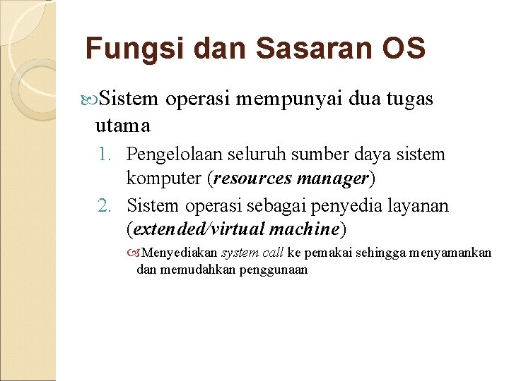 Fungsi dan Sasaran OS Sistem operasi mempunyai dua tugas utama 1. Pengelolaan seluruh sumber