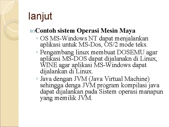 lanjut Contoh sistem Operasi Mesin Maya ◦ OS MS-Windows NT dapat menjalankan aplikasi untuk