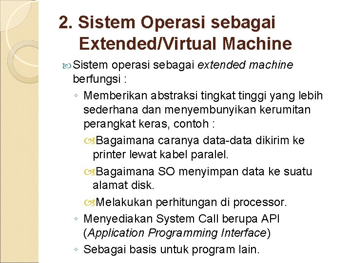 2. Sistem Operasi sebagai Extended/Virtual Machine Sistem operasi sebagai extended machine berfungsi : ◦
