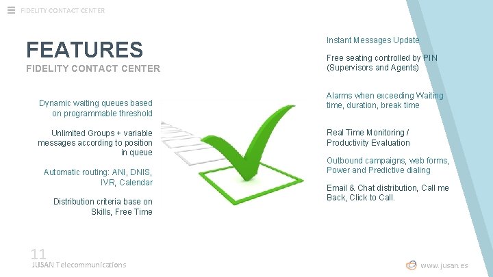 FIDELITY CONTACT CENTER FEATURES FIDELITY CONTACT CENTER Dynamic waiting queues based on programmable threshold FIDELITY CONTACT CENTER FEATURES FIDELITY CONTACT CENTER Dynamic waiting queues based on programmable threshold