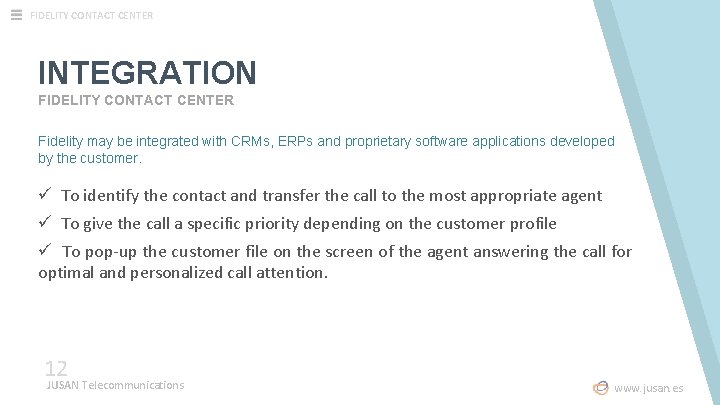 FIDELITY CONTACT CENTER INTEGRATION FIDELITY CONTACT CENTER Fidelity may be integrated with CRMs, ERPs FIDELITY CONTACT CENTER INTEGRATION FIDELITY CONTACT CENTER Fidelity may be integrated with CRMs, ERPs