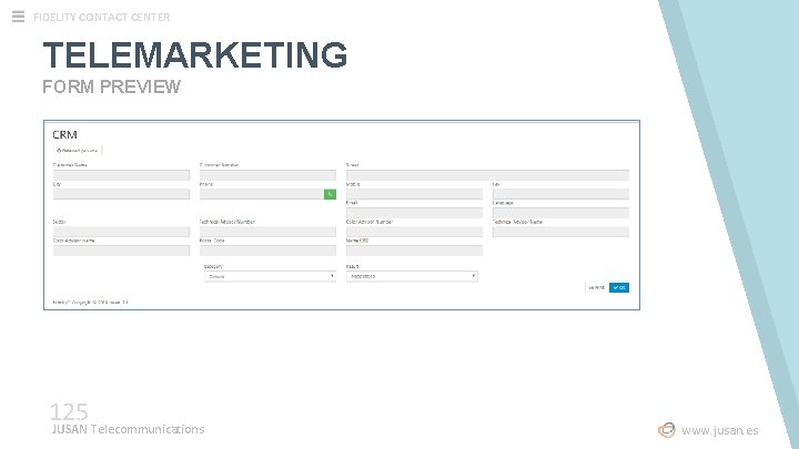 FIDELITY CONTACT CENTER TELEMARKETING FORM PREVIEW 125 JUSAN Telecommunications www. jusan. es FIDELITY CONTACT CENTER TELEMARKETING FORM PREVIEW 125 JUSAN Telecommunications www. jusan. es
