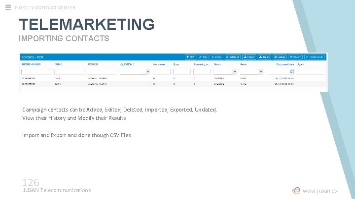 FIDELITY CONTACT CENTER TELEMARKETING IMPORTING CONTACTS Campaign contacts can be Added, Edited, Deleted, Imported, FIDELITY CONTACT CENTER TELEMARKETING IMPORTING CONTACTS Campaign contacts can be Added, Edited, Deleted, Imported,