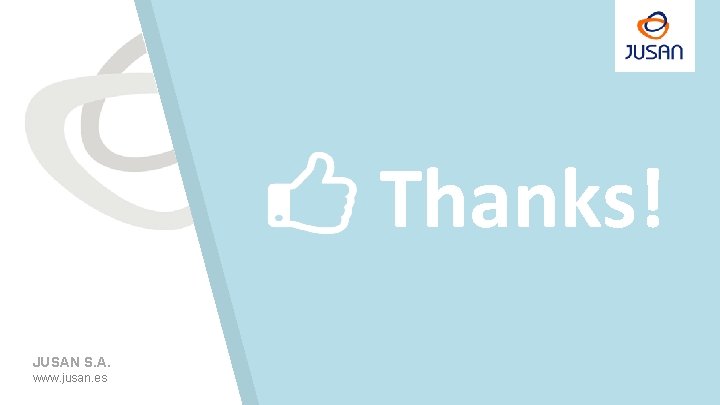 Thanks! JUSAN S. A. www. jusan. es Thanks! JUSAN S. A. www. jusan. es