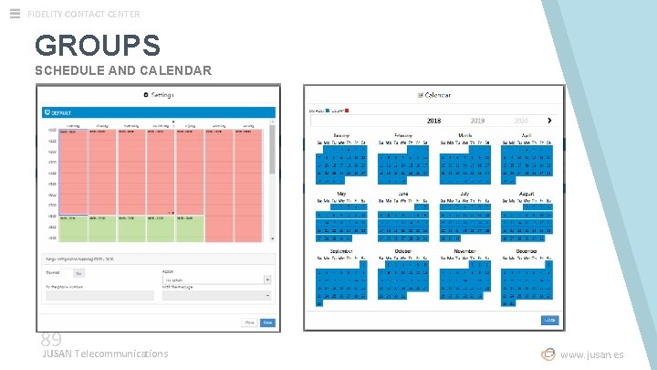 FIDELITY CONTACT CENTER GROUPS SCHEDULE AND CALENDAR 89 JUSAN Telecommunications www. jusan. es FIDELITY CONTACT CENTER GROUPS SCHEDULE AND CALENDAR 89 JUSAN Telecommunications www. jusan. es