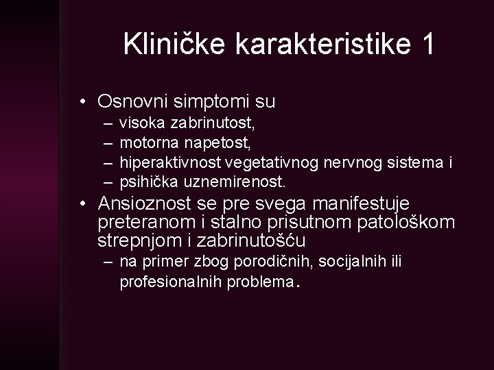 Kliničke karakteristike 1 • Osnovni simptomi su – – visoka zabrinutost, motorna napetost, hiperaktivnost